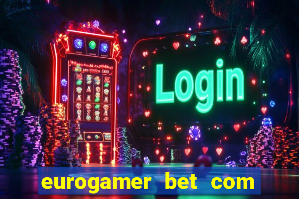 eurogamer bet com paga mesmo